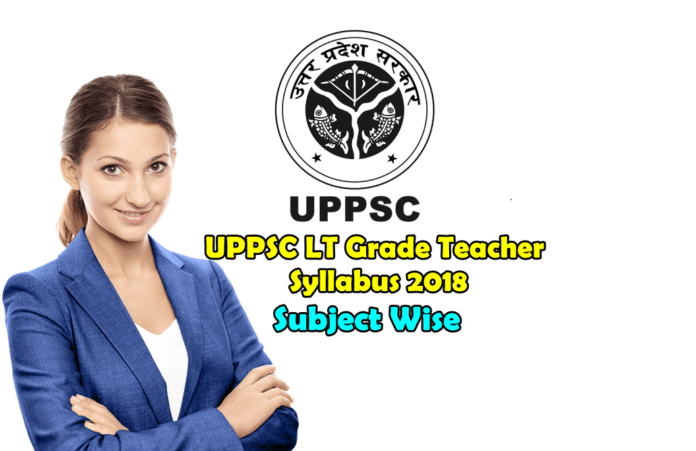 UPPSC LT Grade Teacher Syllabus 2018 UPPSC LT Grade Teacher Syllabus 2018