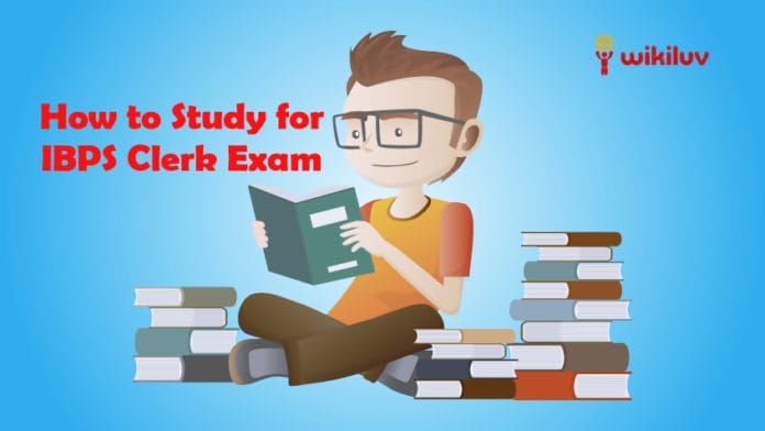 How to Study for IBPS Clerk Exam How to Study for IBPS Clerk Exam